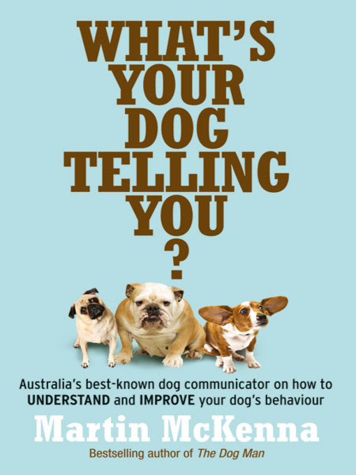 Title details for What's Your Dog Telling You? by Martin McKenna - Available